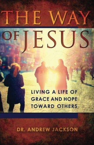The Way of Jesus: Living a Life of Grace and Hope Toward Others
