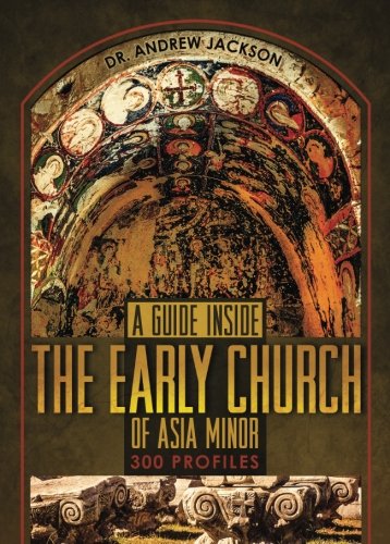 A Guide Inside the Early Church of Asia Minor: 300 Profiles